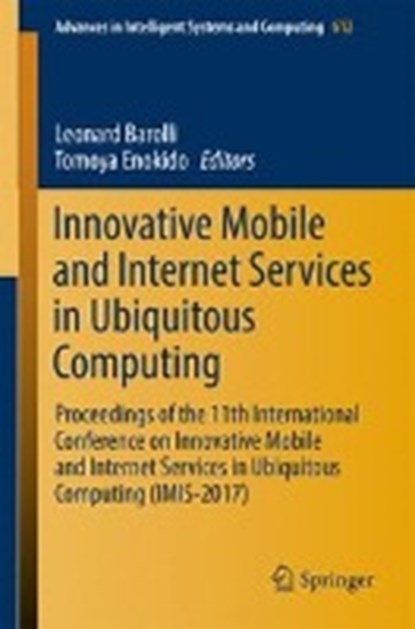 Innovative Mobile and Internet Services in Ubiquitous Computing, Leonard Barolli ; Tomoya Enokido - Paperback - 9783319615417