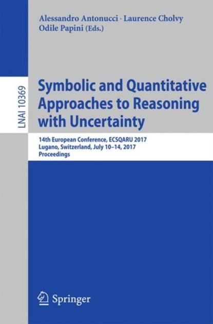 Symbolic and Quantitative Approaches to Reasoning with Uncertainty, Alessandro Antonucci ; Laurence Cholvy ; Odile Papini - Paperback - 9783319615806