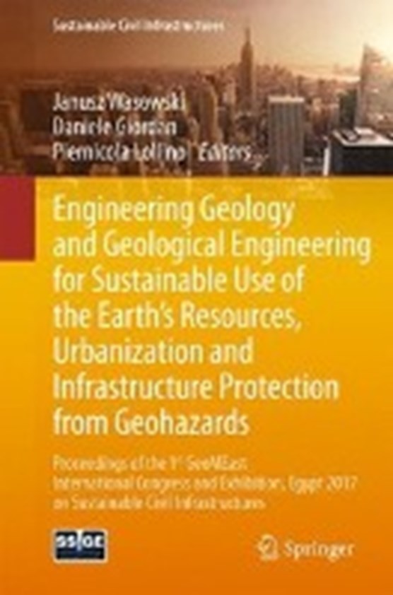 Engineering Geology and Geological Engineering for Sustainable Use of the Earth's Resources, Urbanization and Infrastructure Protection from Geohazards