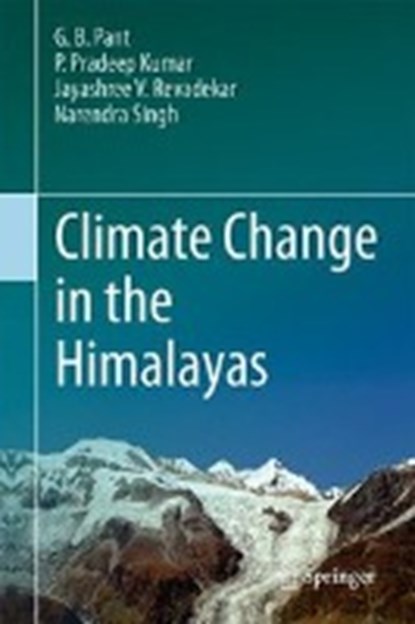 Climate Change in the Himalayas, PANT,  G. B. ; Pradeep Kumar, P. ; Revadekar, Jayashree V. ; Singh, Narendra - Gebonden - 9783319616537