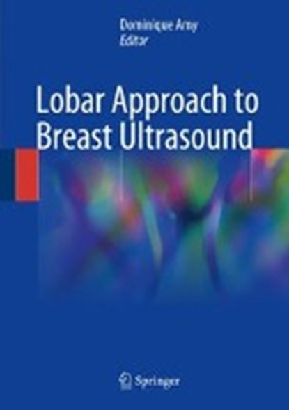 Lobar Approach to Breast Ultrasound, Dominique Amy - Gebonden - 9783319616803