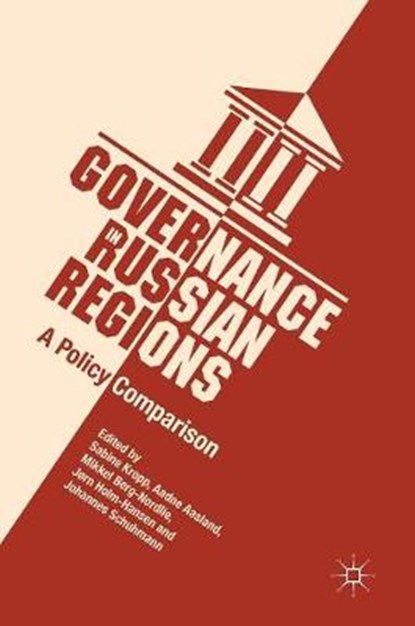 Governance in Russian Regions, KROPP,  Sabine ; Aasland, Aadne ; Berg-Nordlie, Mikkel - Gebonden - 9783319617015