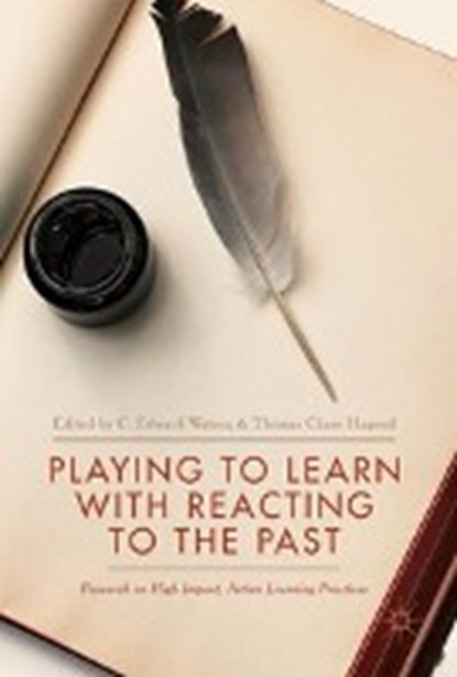 Playing to Learn with Reacting to the Past, WATSON,  C. Edward ; Hagood, Thomas Chase - Gebonden - 9783319617466