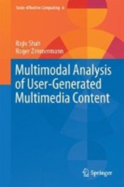 Multimodal Analysis of User-Generated Multimedia Content, Rajiv Shah ; Roger Zimmermann - Gebonden - 9783319618067
