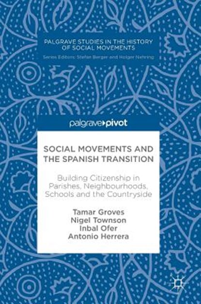 Social Movements and the Spanish Transition, GROVES,  Tamar ; Townson, Nigel ; Ofer, Inbal ; Herrera, Antonio - Gebonden - 9783319618357