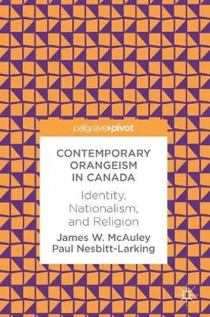Contemporary Orangeism in Canada, James W. McAuley ; Paul Nesbitt-Larking - Gebonden - 9783319618418