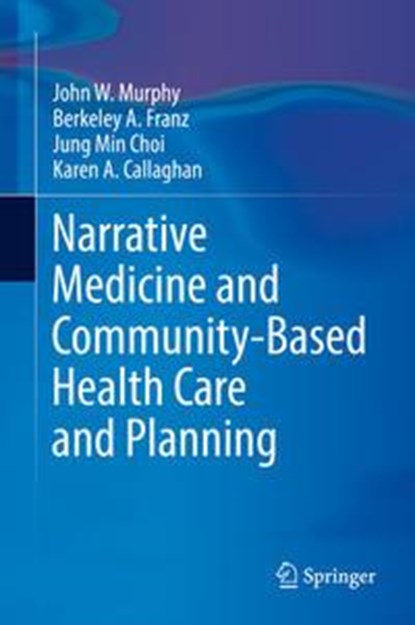 Narrative Medicine and Community-Based Health Care and Planning, niet bekend - Gebonden - 9783319618562