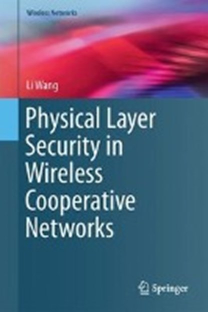 Physical Layer Security in Wireless Cooperative Networks, Li Wang - Gebonden - 9783319618623