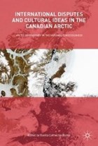 International Disputes and Cultural Ideas in the Canadian Arctic | Danita Catherine Burke | 