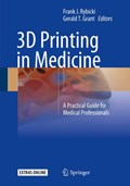 3D Printing in Medicine | Frank J. Rybicki ; Gerald T. Grant | 