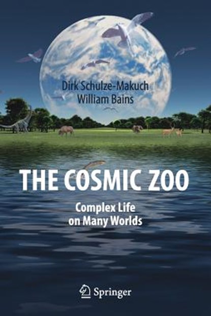 The Cosmic Zoo, Dirk Schulze-Makuch ; William Bains - Paperback - 9783319620442