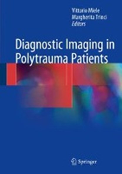 Diagnostic Imaging in Polytrauma Patients, Vittorio Miele ; Margherita Trinci - Gebonden - 9783319620534