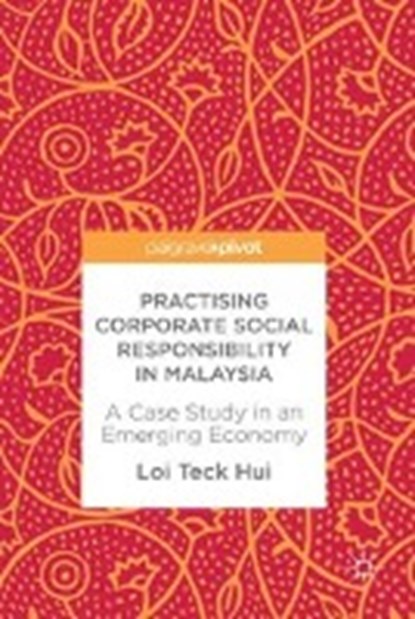 Practising Corporate Social Responsibility in Malaysia, TECK HUI,  Loi - Gebonden - 9783319624754