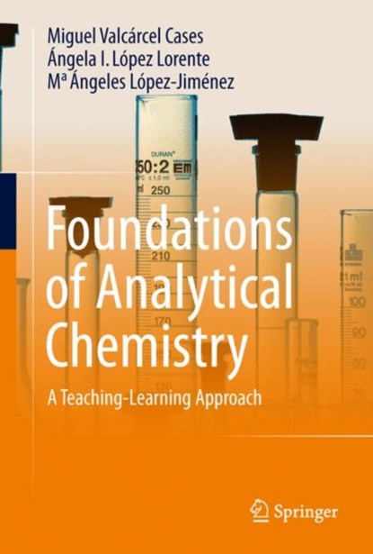 Foundations of Analytical Chemistry, Miguel Valcarcel Cases ; Angela I. Lopez-Lorente ; M. Angeles Lopez-Jimenez - Gebonden - 9783319628714