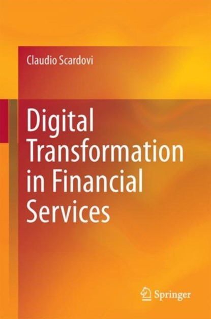 Digital Transformation in Financial Services, Claudio Scardovi - Gebonden - 9783319669441