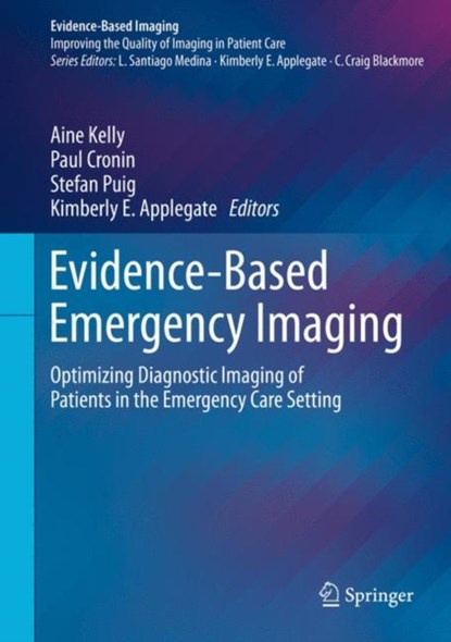 Evidence-Based Emergency Imaging, Aine Kelly ; Paul Cronin ; Stefan Puig ; Kimberly E. Applegate - Gebonden - 9783319670645