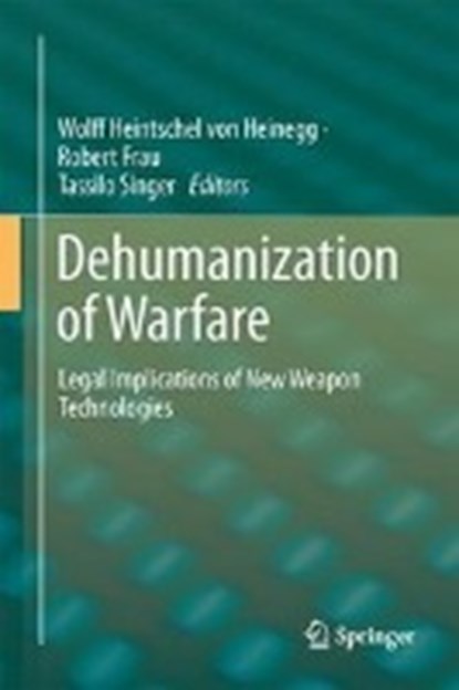 Dehumanization of Warfare, Wolff Heintschel von Heinegg ; Robert Frau ; Tassilo Singer - Gebonden - 9783319672649