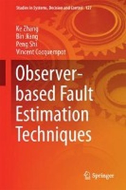 Observer-Based Fault Estimation Techniques, Ke Zhang ; Bin Jiang ; Peng Shi ; Vincent Cocquempot - Gebonden - 9783319674919