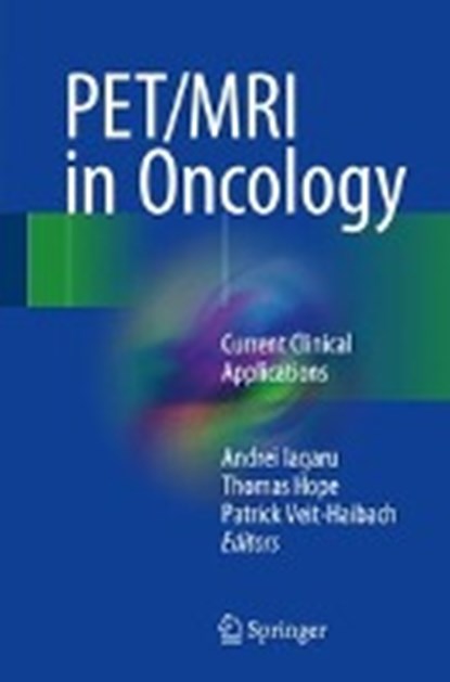 PET/MRI in Oncology, Andrei Iagaru ; Thomas Hope ; Patrick Veit-Haibach - Gebonden - 9783319685168