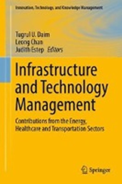 Infrastructure and Technology Management, DAIM,  Tugrul U. ; Chan, Leong ; Estep, Judith - Gebonden - 9783319689869
