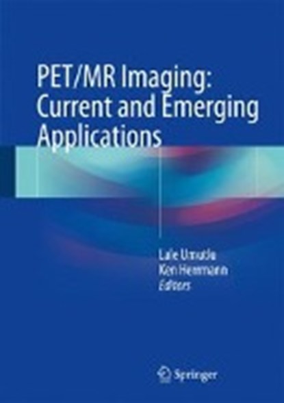 PET/MR Imaging: Current and Emerging Applications, Lale Umutlu ; Ken Herrmann - Gebonden - 9783319696409