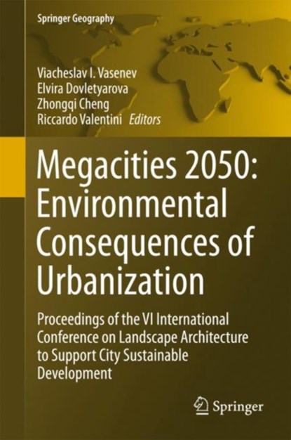 Megacities 2050: Environmental Consequences of Urbanization, Viacheslav I. Vasenev ; Elvira Dovletyarova ; Zhongqi Chen - Gebonden - 9783319705569