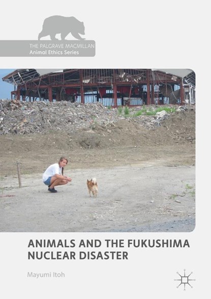 Animals and the Fukushima Nuclear Disaster, Mayumi Itoh - Gebonden - 9783319707563