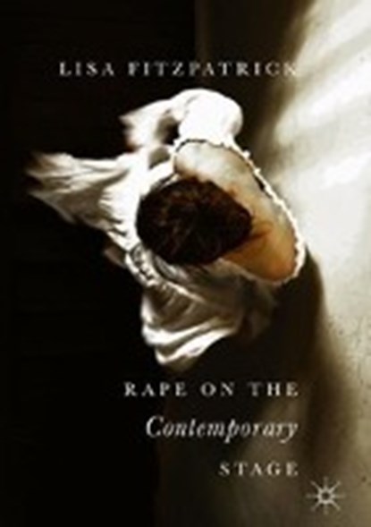 Rape on the Contemporary Stage, FITZPATRICK,  Lisa - Gebonden - 9783319708447
