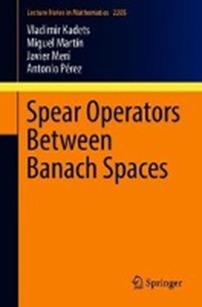 Spear Operators Between Banach Spaces, KADETS,  Vladimir ; Martin, Miguel ; Meri, Javier ; Perez, Antonio - Paperback - 9783319713328
