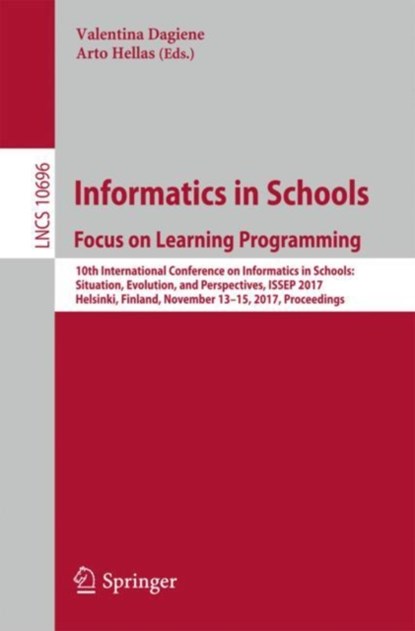 Informatics in Schools: Focus on Learning Programming, Valentina Dagiene ; Arto Hellas - Paperback - 9783319714820