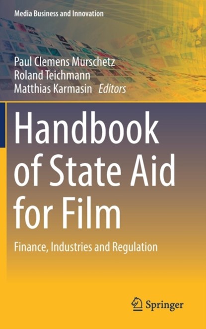 Handbook of State Aid for Film, Paul Clemens Murschetz ; Roland Teichmann ; Matthias Karmasin - Gebonden - 9783319717142