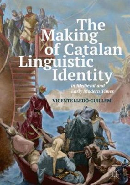 The Making of Catalan Linguistic Identity in Medieval and Early Modern Times, LLEDO-GUILLEM,  Vicente - Gebonden - 9783319720791