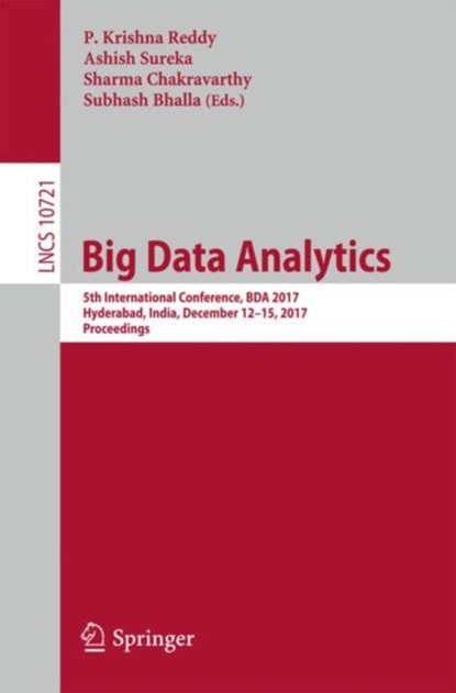 Big Data Analytics, P. Krishna Reddy ; Ashish Sureka ; Sharma Chakravarthy ; Subhash Bhalla - Paperback - 9783319724126