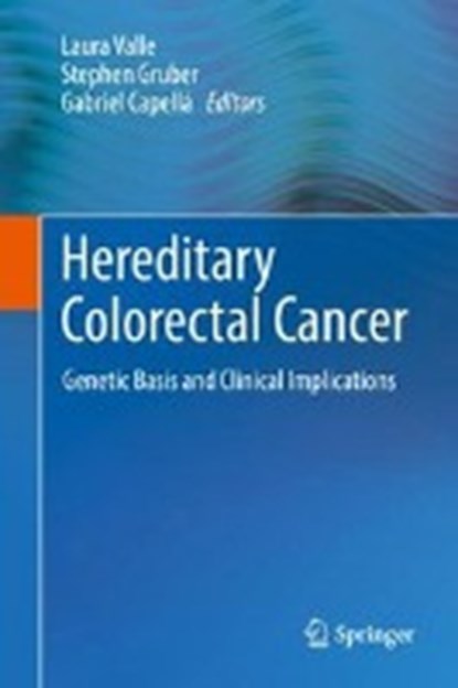 Hereditary Colorectal Cancer, Laura Valle ; Stephen B. Gruber ; Gabriel Capella - Gebonden - 9783319742588