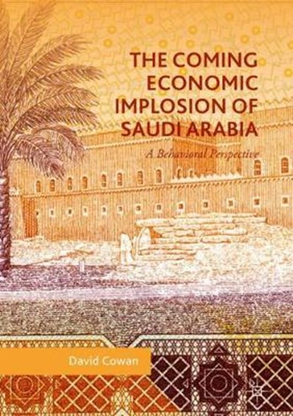 The Coming Economic Implosion of Saudi Arabia, COWAN,  David - Gebonden - 9783319747088