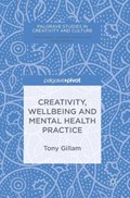Creativity, Wellbeing and Mental Health Practice | Tony Gillam | 