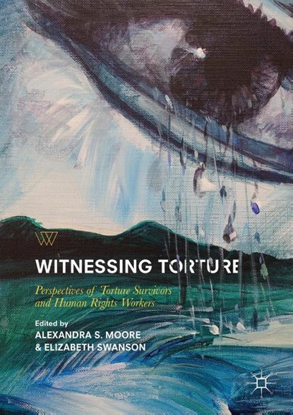 Witnessing Torture, Alexandra S. Moore ; Elizabeth Swanson - Paperback - 9783319749648