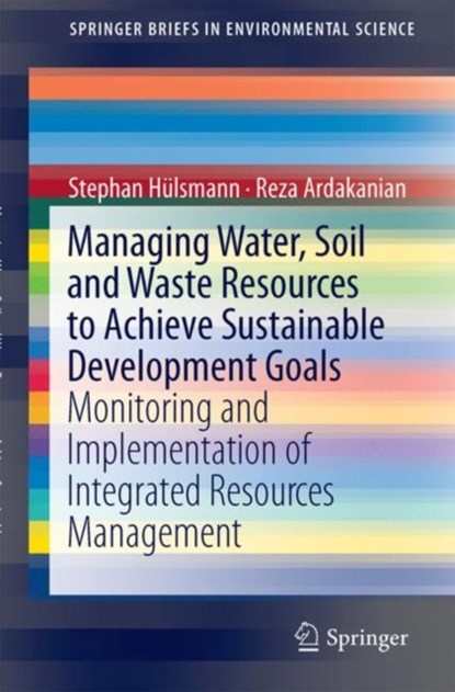 Managing Water, Soil and Waste Resources to Achieve Sustainable Development Goals, Stephan Hulsmann ; Reza Ardakanian - Gebonden - 9783319751627