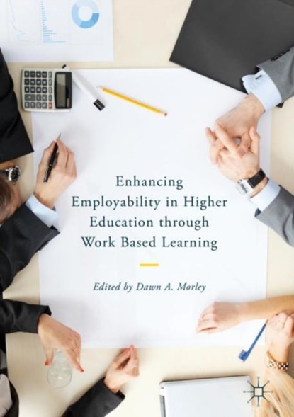 Enhancing Employability in Higher Education through Work Based Learning, Dawn A. Morley - Gebonden - 9783319751658