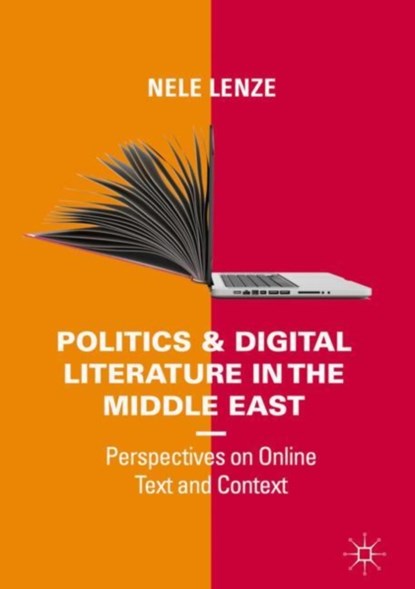 Politics and Digital Literature in the Middle East, Nele Lenze - Gebonden - 9783319768151