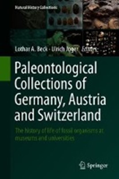 Paleontological Collections of Germany, Austria and Switzerland, BECK,  Lothar A. ; Joger, Ulrich - Gebonden - 9783319774008