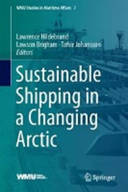 Sustainable Shipping in a Changing Arctic, HILDEBRAND,  Lawrence P. ; Brigham, Lawson W. ; Johansson, Tafsir M. - Gebonden - 9783319784243