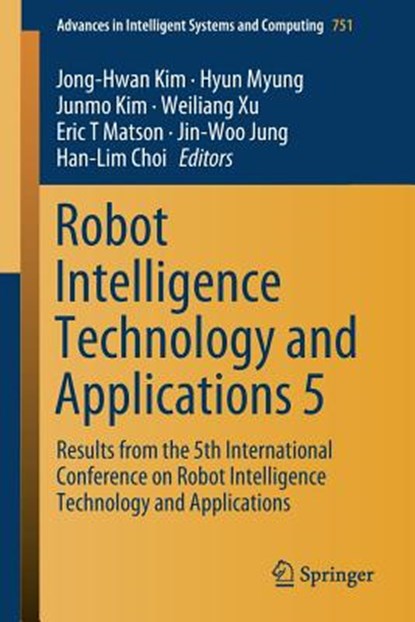 Robot Intelligence Technology and Applications 5, Jong-Hwan Kim ; Hyun Myung ; Junmo Kim ; Weiliang Xu - Paperback - 9783319784519