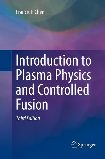 Introduction to Plasma Physics and Controlled Fusion, Francis Chen - Paperback - 9783319793917