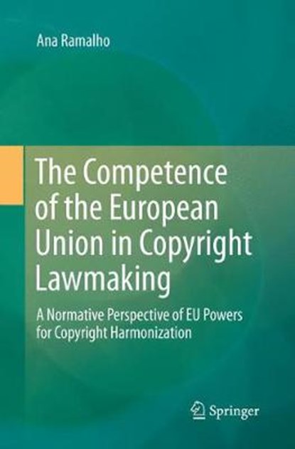 The Competence of the European Union in Copyright Lawmaking, RAMALHO,  Ana - Paperback - 9783319802978