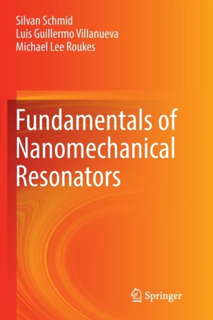 Fundamentals of Nanomechanical Resonators, Silvan Schmid ; Luis Guillermo Villanueva ; Michael Lee Roukes - Paperback - 9783319804064