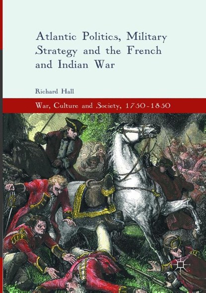 Atlantic Politics, Military Strategy and the French and Indian War, Richard Hall - Paperback - 9783319808642