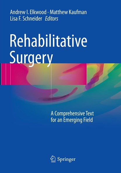 Rehabilitative Surgery, Andrew I. Elkwood ; Matthew Kaufman ; Lisa F. Schneider - Paperback - 9783319823461