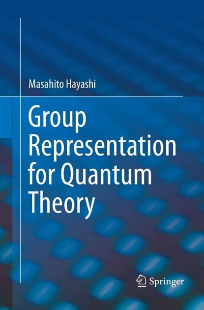 Group Representation for Quantum Theory, Masahito Hayashi - Paperback - 9783319831596