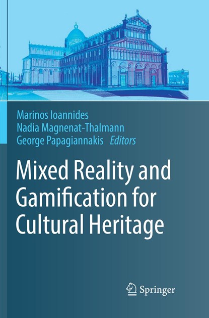 Mixed Reality and Gamification for Cultural Heritage, Marinos Ioannides ; Nadia Magnenat-Thalmann ; George Papagiannakis - Paperback - 9783319841984